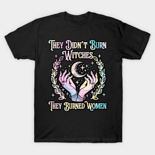They Didn't Burn Witches They Burned Women Witch Halloween T-Shirt